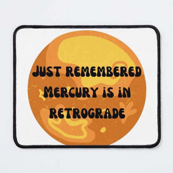 Item preview, Just Remembered Mercury is in Retrograde  designed and sold by Lilac225769.