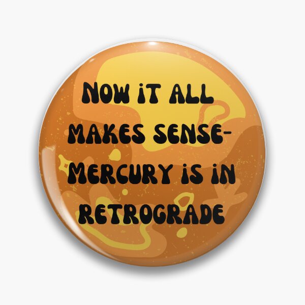 Item preview, Now it all Makes Sense - Mercury is in Retrograde  designed and sold by Lilac225769.