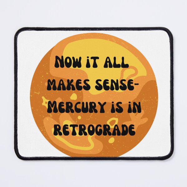 Item preview, Now it all Makes Sense - Mercury is in Retrograde designed and sold by Lilac225769.