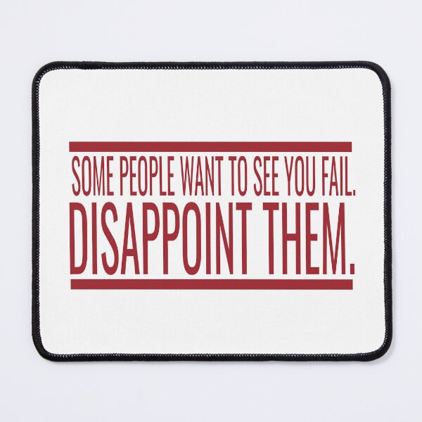 Item preview, Some People With To See You Fail Disappoint Them designed and sold by karim82.