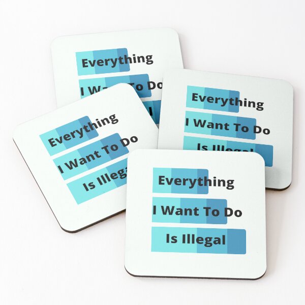 Item preview, Everything I Want To Do Is Illegal designed and sold by MaxManN1.