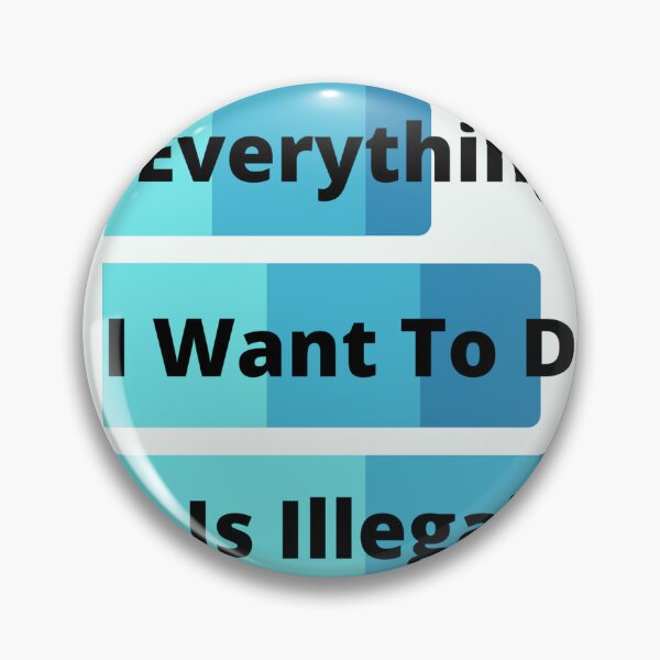 Item preview, Everything I Want To Do Is Illegal designed and sold by MaxManN1.
