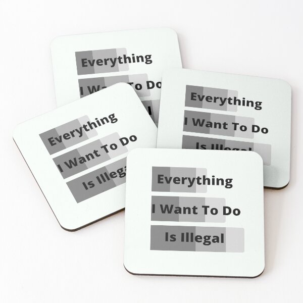 Item preview, Everything I Want To Do Is Illegal designed and sold by MaxManN1.