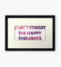 Don't Forget the Happy Thoughts Framed Print