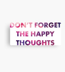Don't Forget the Happy Thoughts Canvas Print