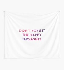 Don't Forget the Happy Thoughts Wall Tapestry