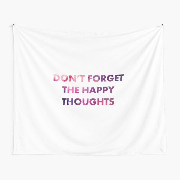 Don't Forget the Happy Thoughts Tapestry