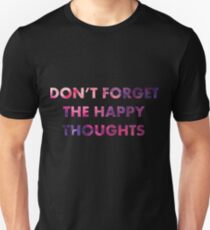 Don't Forget the Happy Thoughts Unisex T-Shirt