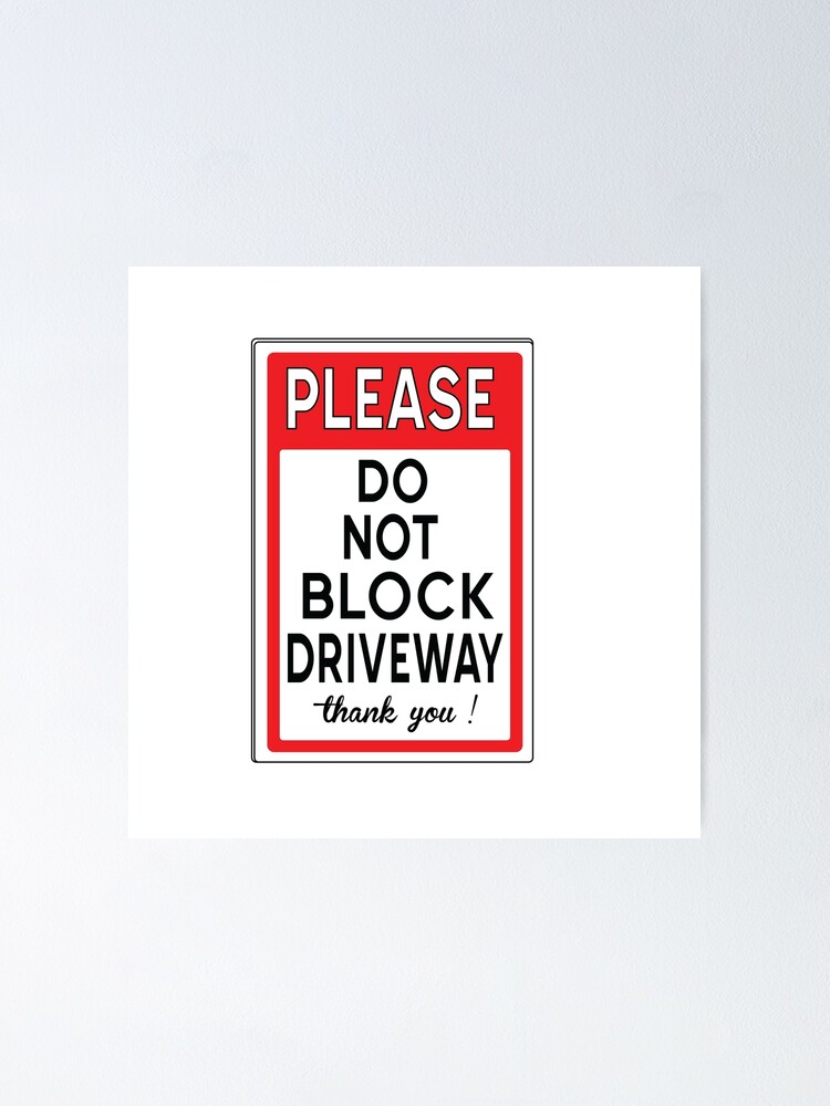  please do not block driveway sign poster for sale by awsomelab