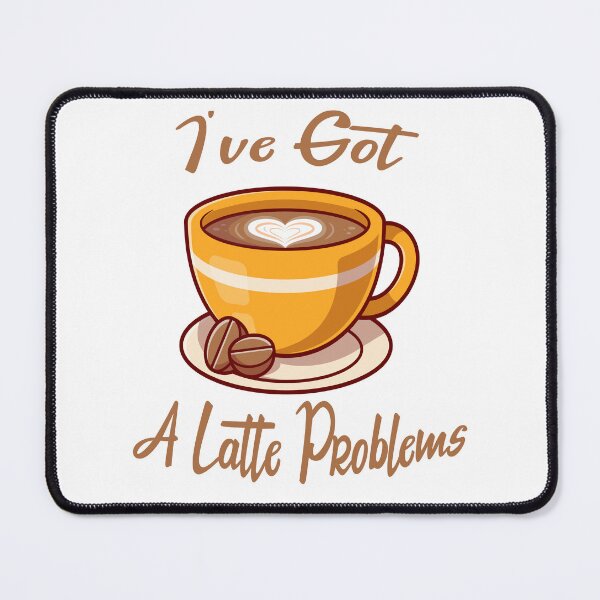 Item preview, I've Got A Latte Problems - Gift For Barista Friend designed and sold by Cupsofdreams.