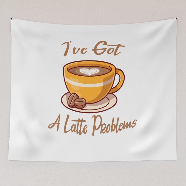 Item preview, I've Got A Latte Problems - Gift For Barista Friend designed and sold by Cupsofdreams.