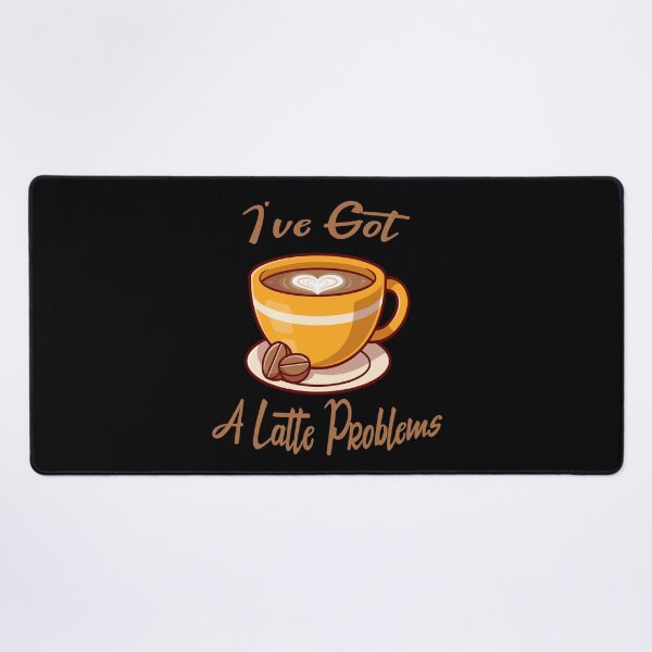 Item preview, I've Got A Latte Problems - Gift For Barista Friend designed and sold by Cupsofdreams.
