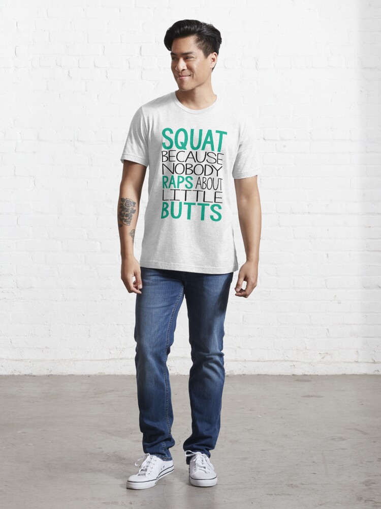 Squat Tee Shirt Squat Because Nobody Raps About Little Butts shirt