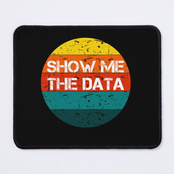 Item preview, Show Me The Data Gift for Funny Scientist Quote designed and sold by rachidhaz.