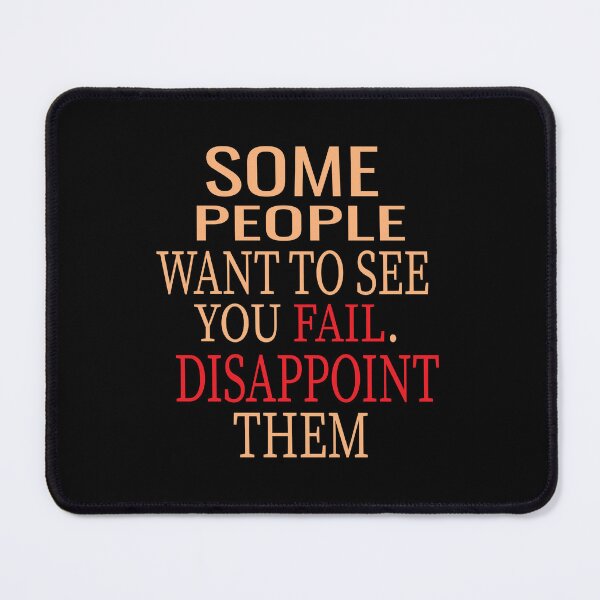 Item preview, Some People With To See You Fail Disappoint Them designed and sold by karim82.