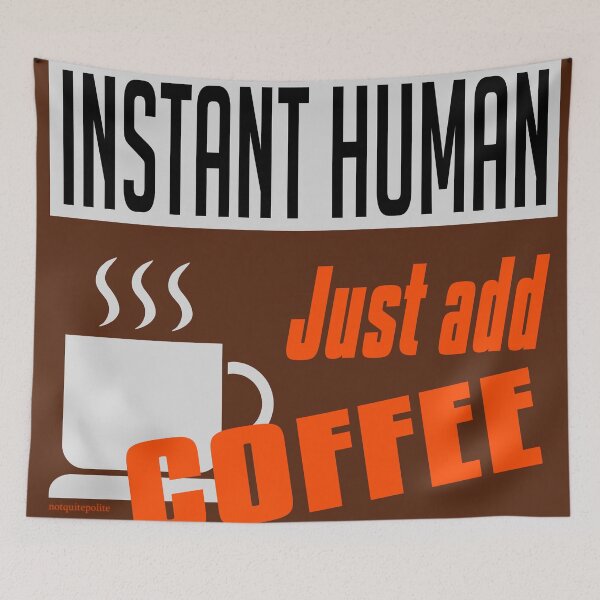 Item preview, Instant Human, just add coffee designed and sold by notquitepolite.