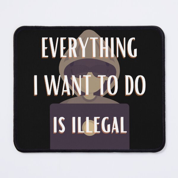 Item preview, Everything i want to do is illegal designed and sold by Bap-tiste.