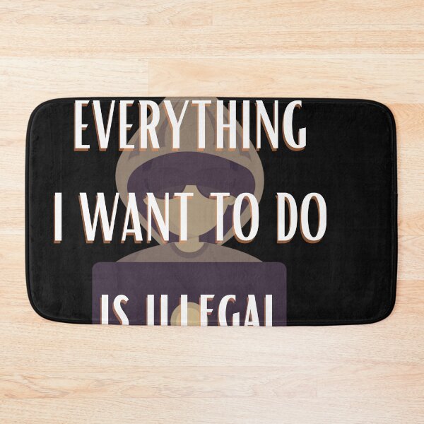 Item preview, Everything i want to do is illegal designed and sold by Bap-tiste.
