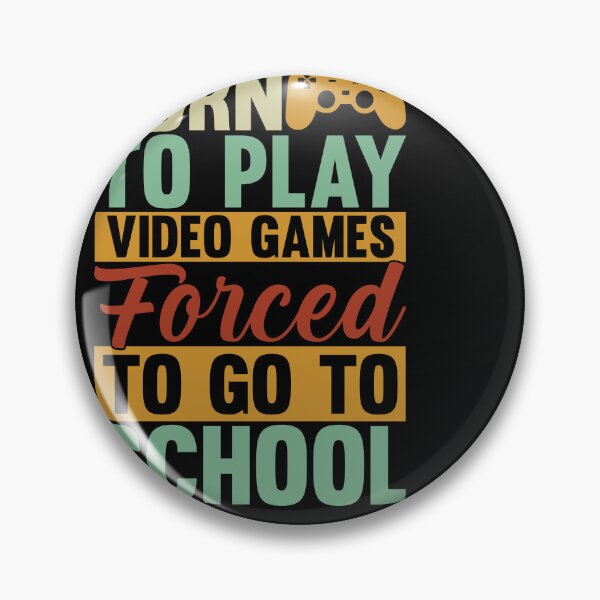 Item preview, born to play video games forced to go to school designed and sold by Fislux.