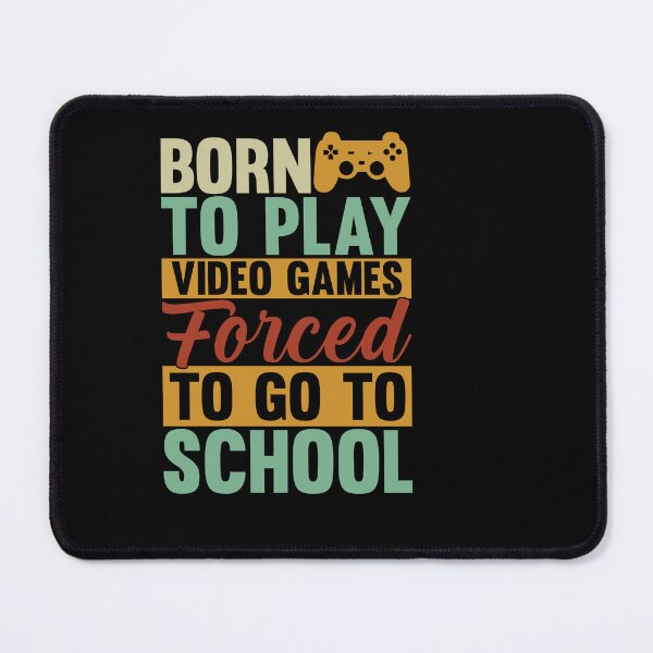 Item preview, born to play video games forced to go to school designed and sold by Fislux.