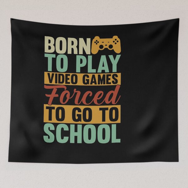 Item preview, born to play video games forced to go to school designed and sold by Fislux.