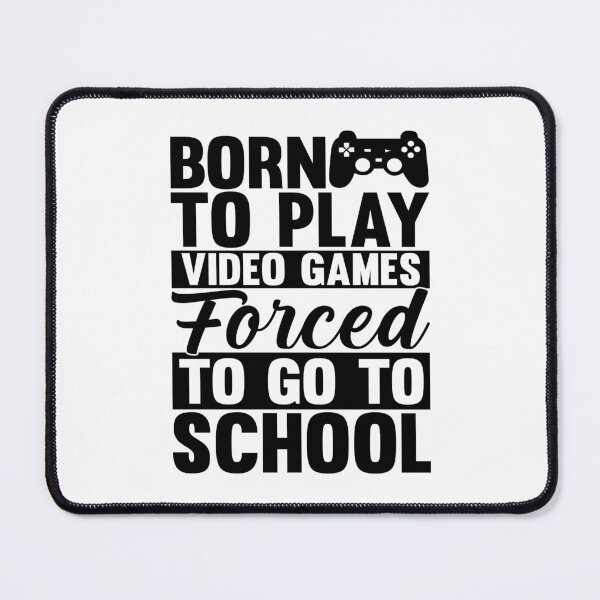Item preview, born to play video games forced to go to school designed and sold by Fislux.