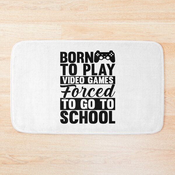 Item preview, born to play video games forced to go to school designed and sold by Fislux.
