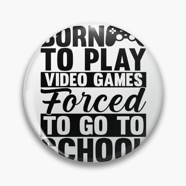 Item preview, born to play video games forced to go to school designed and sold by Fislux.