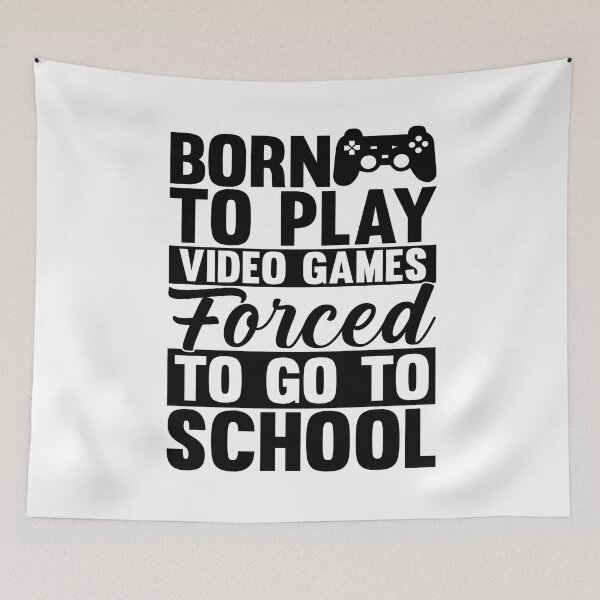 Item preview, born to play video games forced to go to school designed and sold by Fislux.