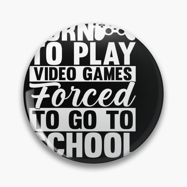 Item preview, born to play video games forced to go to school designed and sold by Fislux.