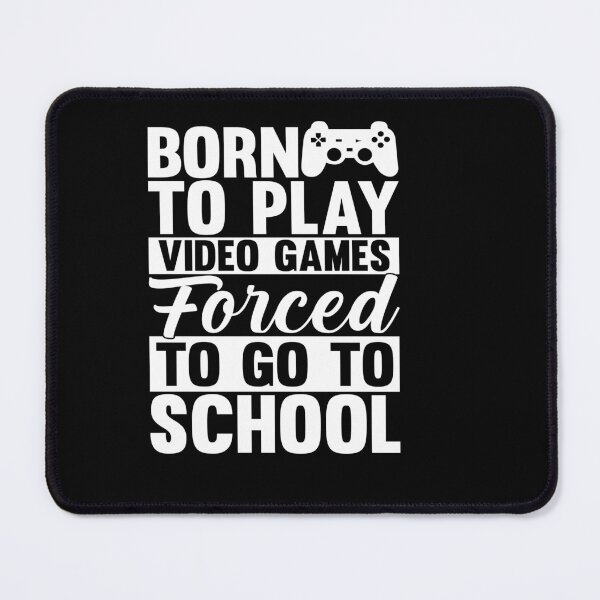 Item preview, born to play video games forced to go to school designed and sold by Fislux.