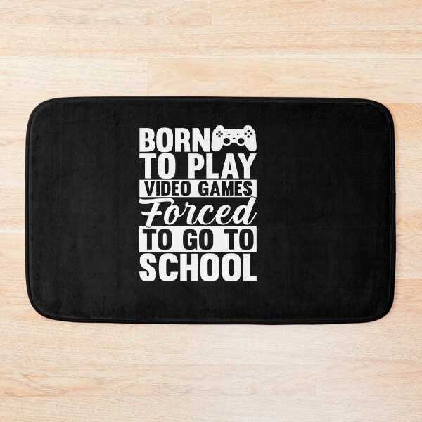 Item preview, born to play video games forced to go to school designed and sold by Fislux.