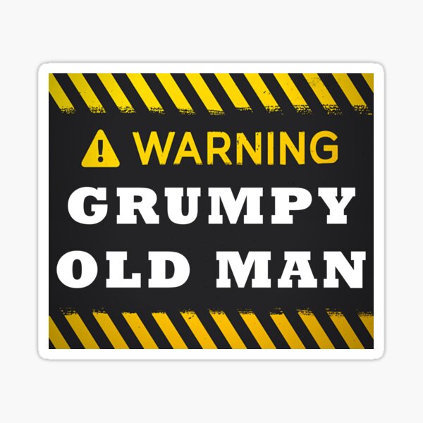 Warning Grumpy Old Man Funny Grumpy Old Man Sticker By Pcgamerworld