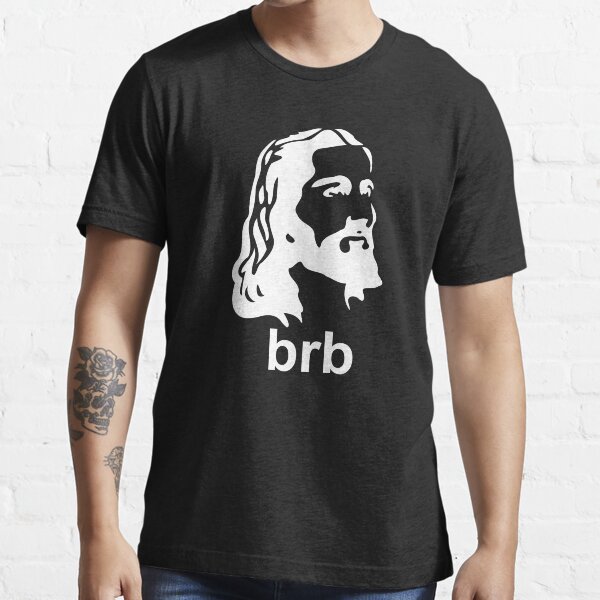 "Jesus BRB Be Right Back Collection" Tshirt for Sale by SurefirePrints