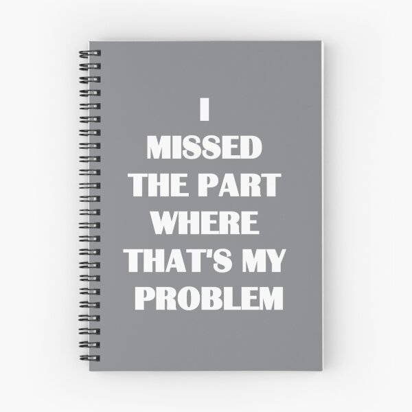 Item preview, I missed the part where that's my problem designed and sold by MichaelBoyle5.