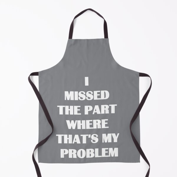 Item preview, I missed the part where that's my problem designed and sold by MichaelBoyle5.