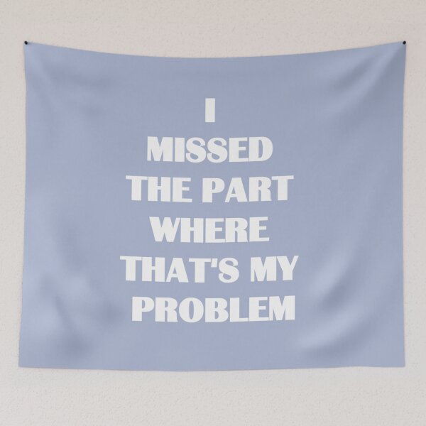 Item preview, I missed the part where that's my problem designed and sold by MichaelBoyle5.