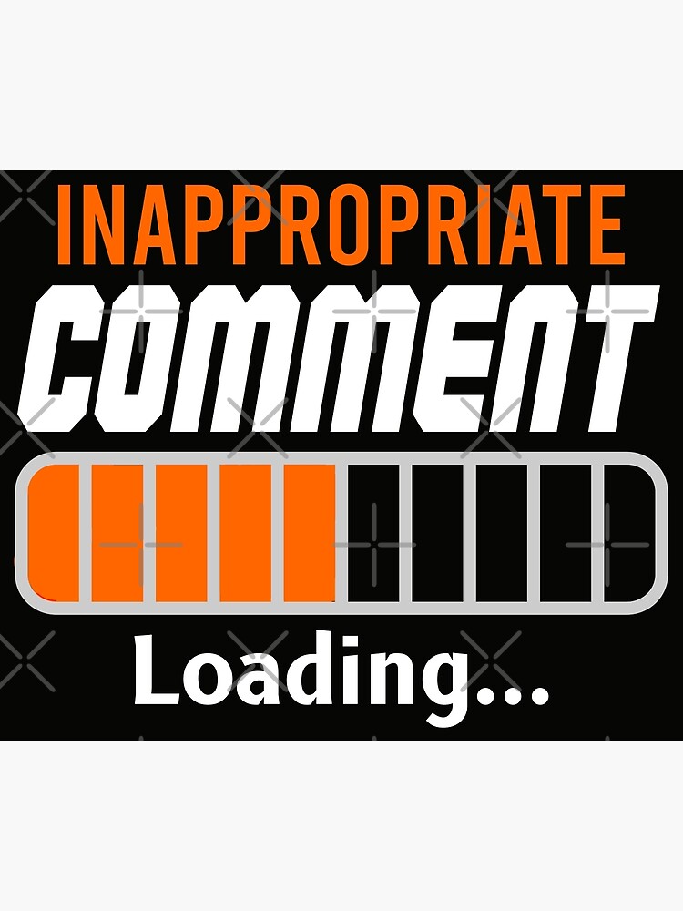 inappropriate-comment-loading-poster-for-sale-by-gamers-gear-redbubble