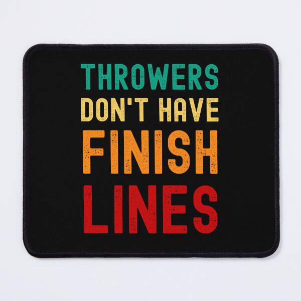 Item preview, THROWERS DON'T HAVE FINISH LINES SHOT PUT, DISCUS AND JAVELIN THROWERS designed and sold by appareltolove.