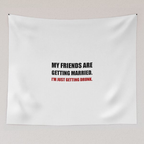 Item preview, Friends Getting Married I’m Getting Drunk designed and sold by TheBestStore.