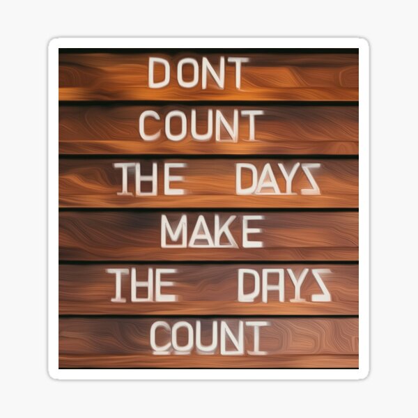 "dont count the days make the days count Motivational Poetry" Sticker
