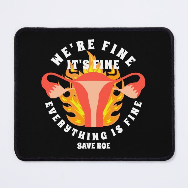 Item preview, Pro choice Women's Rights We're Fine It's Fine Uterus Save Roe designed and sold by JessieJune.