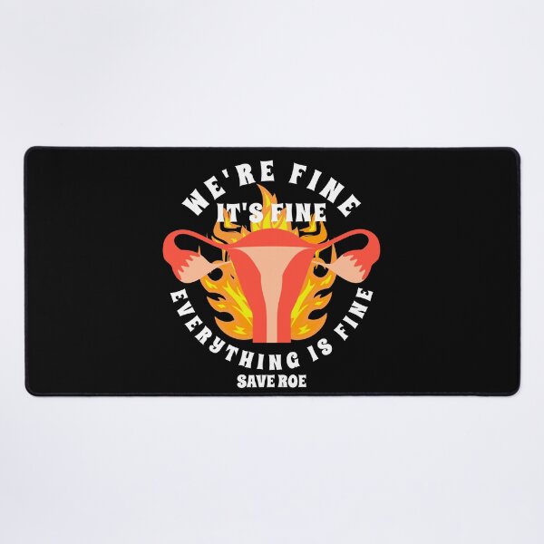 Item preview, Pro choice Women's Rights We're Fine It's Fine Uterus Save Roe designed and sold by JessieJune.