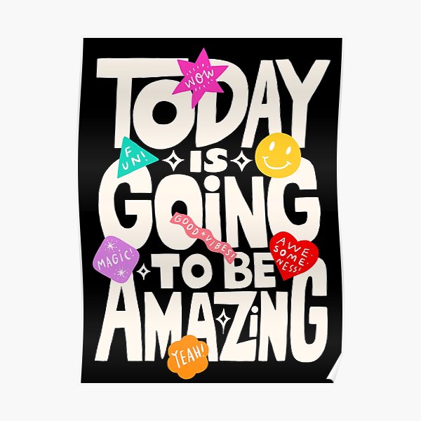 Today Is Going To Be Amazing! {Black Version} Poster