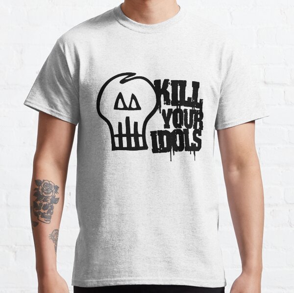 Kill Your Idols T-Shirts for Sale | Redbubble