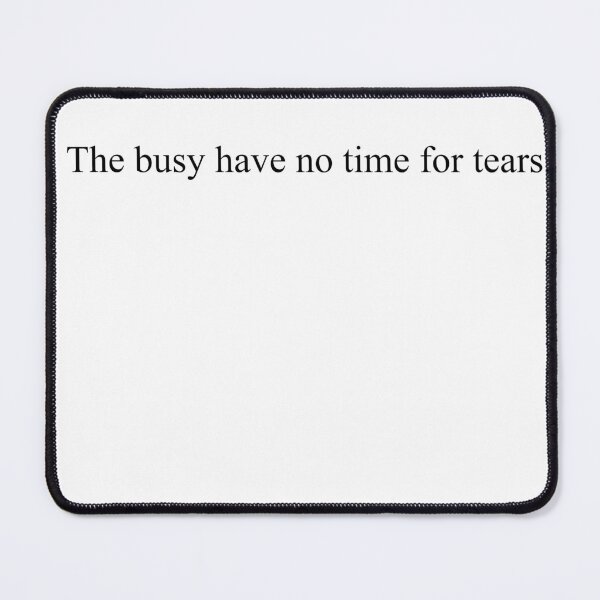 Item preview, The busy have no time for tears. designed and sold by Daltovincent42.