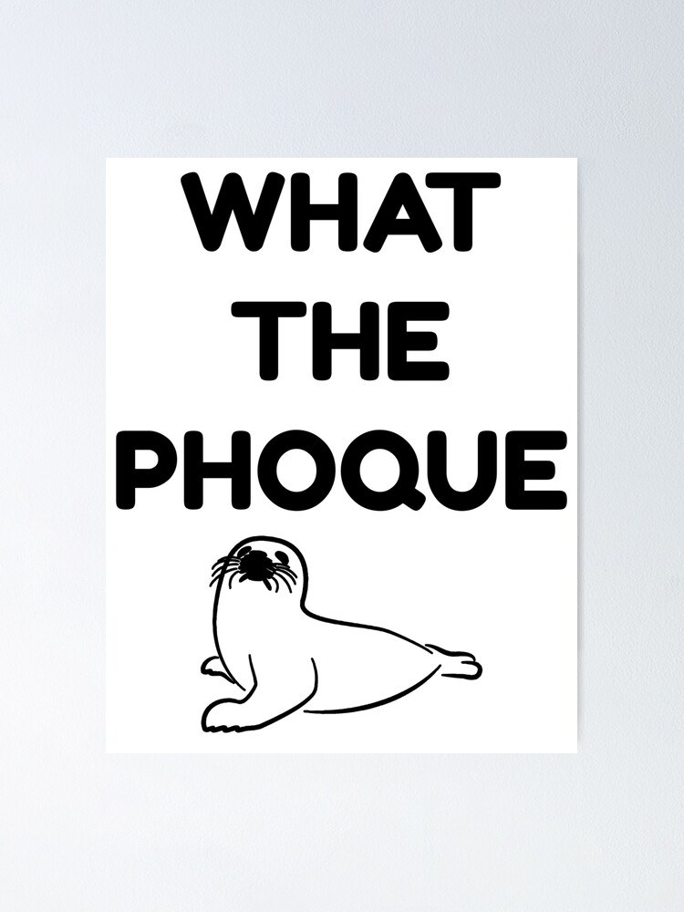 Franglais What The Phoque Poster By Nataliebohemian Redbubble