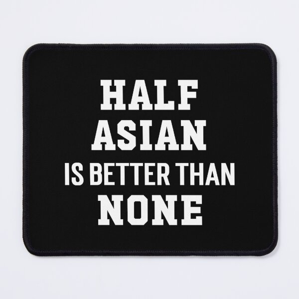 Item preview, Half Asian Is Better Than None, Very Asian, Stop Asian Hate, AAPI Heritage Month designed and sold by 732Studio.