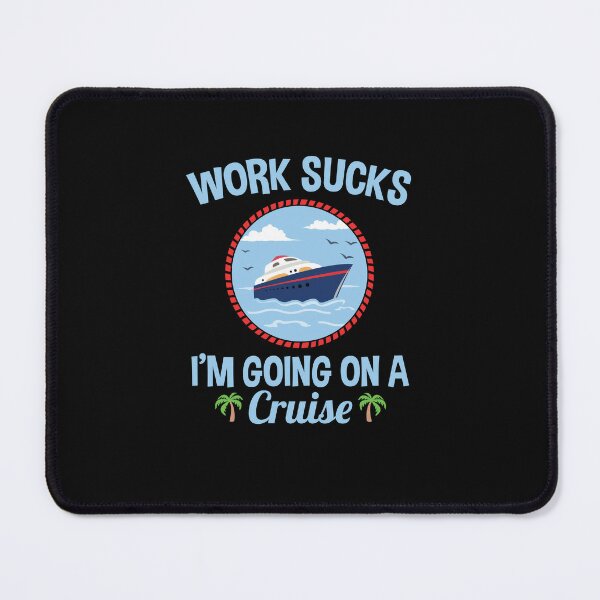 Cruise Lover Gifts Work Sucks I'm Going On A Cruise Greeting Card for Sale  by jaygo