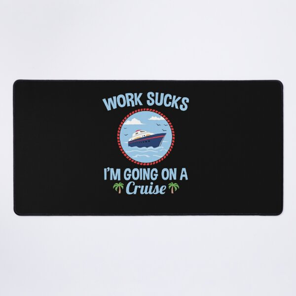 Cruise Lover Gifts Work Sucks I'm Going On A Cruise Poster for Sale by  jaygo